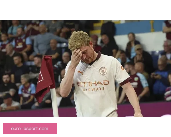 德布劳内公开质疑比利时队友拼搏精神更衣室气氛骤紧张前景引担忧